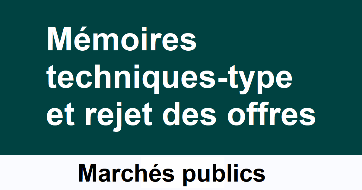 Mémoires techniques-type et rejet des offres